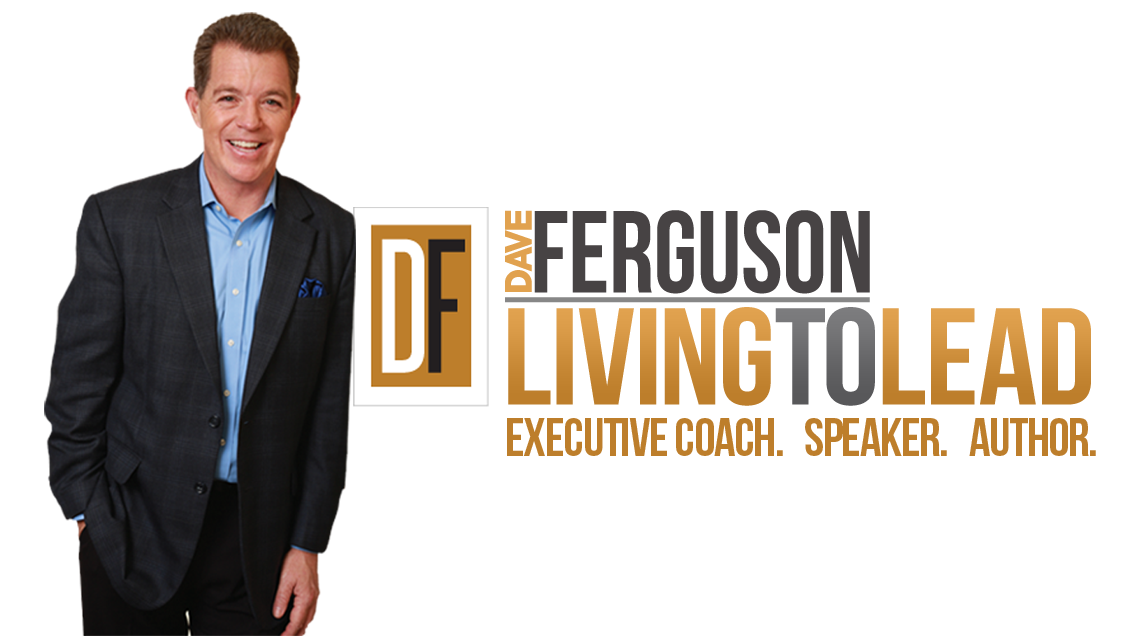 Dave Ferguson - The Leaders' Coach.  CEO of Living to Lead
